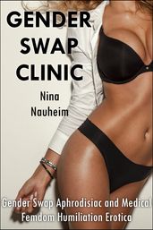 Gender Swap Clinic (Gender Swap Aphrodisiac and Medical Femdom Humiliation Erotica)