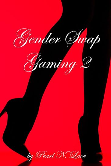 Gender Swap Gaming 2 -Getting to the Bottom - Pearl N. Lace