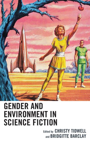 Gender and Environment in Science Fiction - Amelia Z. Greene - Bridgitte Barclay - Carter Soles - Christy Tidwell - Fernando Gabriel Pagnoni Berns - Jill E. Anderson - Juan Juvé - Michelle Yates - Steve Asselin - Stina Attebery - Tyler Harper