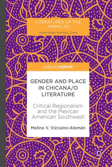 Gender and Place in Chicana/o Literature - Melina V. Vizcaíno-Alemán