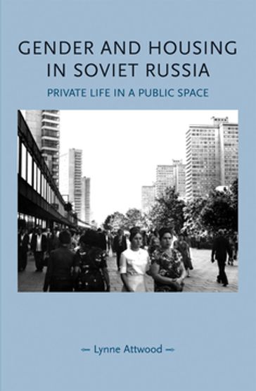Gender and housing in Soviet Russia - Cordelia Beattie - Lynn Abrams - Lynne Attwood - Pamela Sharpe - Penny Summerfield