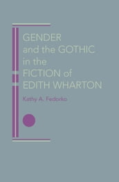 Gender and the Gothic in the Fiction of Edith Wharton