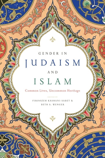 Gender in Judaism and Islam - Beth S. Wenger - Firoozeh Kashani-Sabet