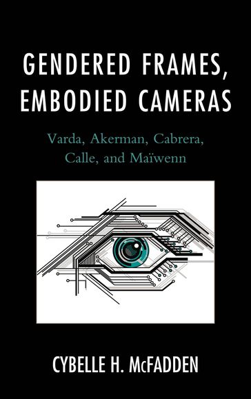 Gendered Frames, Embodied Cameras - Cybelle H. McFadden