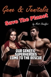 Gene & Jenitalia Save The Planet