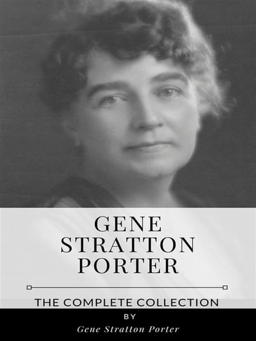 Gene Stratton Porter  The Complete Collection - Gene Stratton Porter