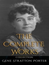 Gene Stratton Porter: The Complete Works
