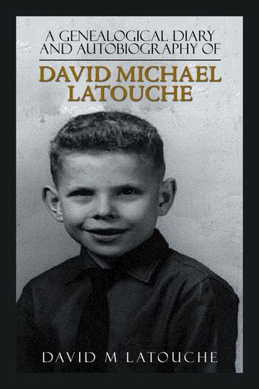 A Genealogical Diary and Autobiography of David Michael Latouche - David M LaTouche
