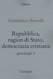 Genealogie. 2: Repubblica, ragion di Stato, Democrazia cristiana