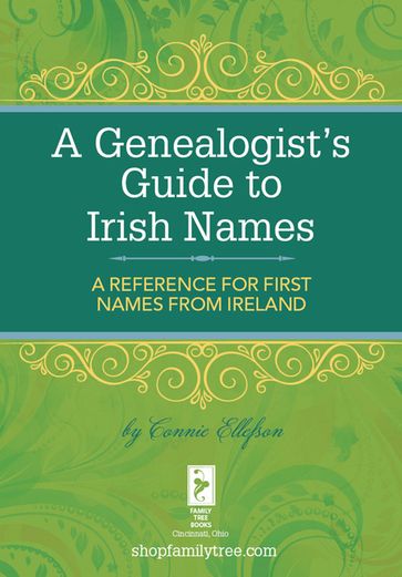 A Genealogist's Guide to Irish Names - Connie Ellefson