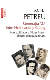 Generaia  27 între Holocaust i Gulag. Mircea Eliade i Klaus Mann despre generaia tînara