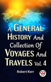 A General History And Collection Of Voyages And Travels Vol. 4