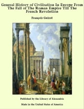 General History of Civilisation In Europe From The Fall of The Roman Empire Till The French Revolution