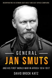 General Jan Smuts and his First World War in Africa, 19141917