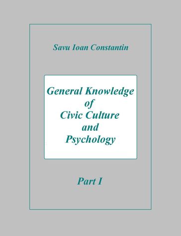 General Knowledge of Civic Culture and Psychology: Part I - Savu Ioan-Constantin
