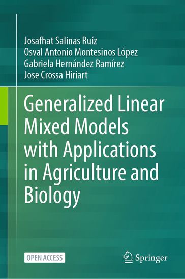 Generalized Linear Mixed Models with Applications in Agriculture and Biology - Josafhat Salinas Ruíz - Osval Antonio Montesinos López - Gabriela Hernández Ramírez - Jose Crossa Hiriart