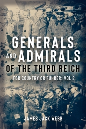 Generals and Admirals of the Third Reich - James Jack Webb