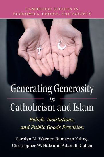 Generating Generosity in Catholicism and Islam - Adam B. Cohen - Carolyn M. Warner - Christopher W. Hale - Ramazan Klnç