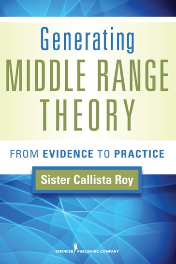 Generating Middle Range Theory - Callista Roy - PhD - rn - FAAN