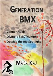 Generation BMX: Connor Fields  Olympic BMX Triumph Outside the Rio Spotlight