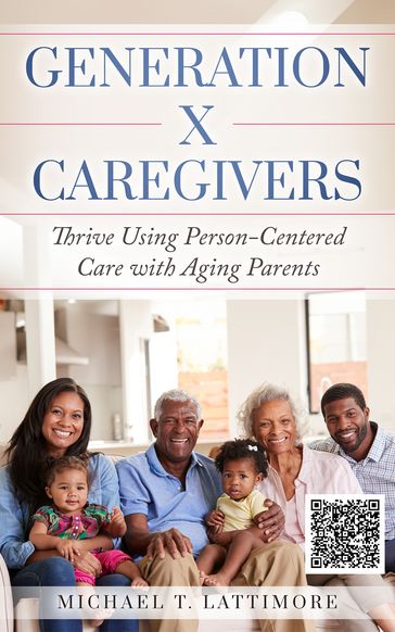 Generation X Caregivers - Michael T. Lattimore