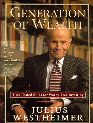 Generation of Wealth: Time-Tested Rules for Worry-Free Investing - Julius Westheimer