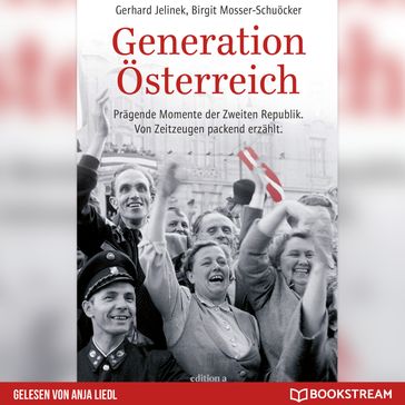 Generation Österreich - Prägende Momente der Zweiten Republik. Von Zeitzeugen packend erzählt. (Ungekürzt) - Gerhard Jelinek - Birgit Mosser-Schuocker