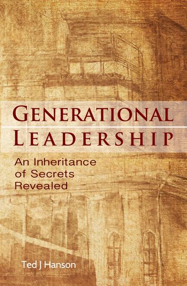 Generational Leadership - Ted J. Hanson