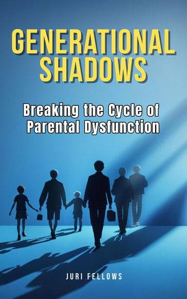 Generational Shadows: Breaking the Cycle of Parental Dysfunction - Juri Fellows