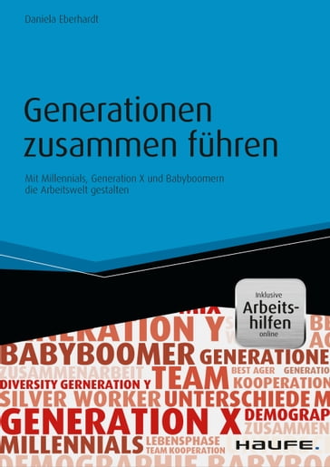 Generationen zusammen führen - Mit Millennials, Generation X und Babyboomern die Arbeitswelt gestalten - inkl. Arbeitshilfen online - Daniela Eberhardt
