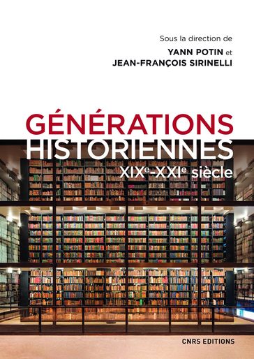 Générations historiennes XIXe-XXIe siècle - Yann Potin - Jean-François Sirinelli - Collectif