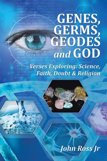 Genes, Germs, Geodes and God - John Ross Jr