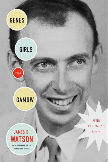 Genes, Girls, and Gamow - James D. Watson