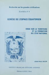 Genèse de l espace équatorien : Essai sur le territoire et la formation de l État national