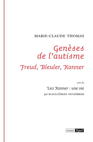 Genèses de l'autisme. Freud, Bleuler, Kanner - Klaus-Jurgen NEUMARKER - Marie-Claude Thomas