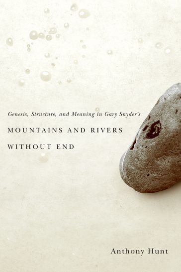 Genesis, Structure, and Meaning in Gary Snyder's Mountains and Rivers Without End - Anthony Hunt