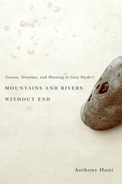 Genesis, Structure, and Meaning in Gary Snyder s Mountains and Rivers Without End