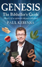 Genesis: The Bibluffer s Guide: book 1 of an optimistic 66-part collection