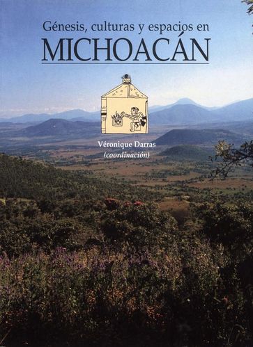 Génesis, culturas y espacios en Michoacán - Collectif