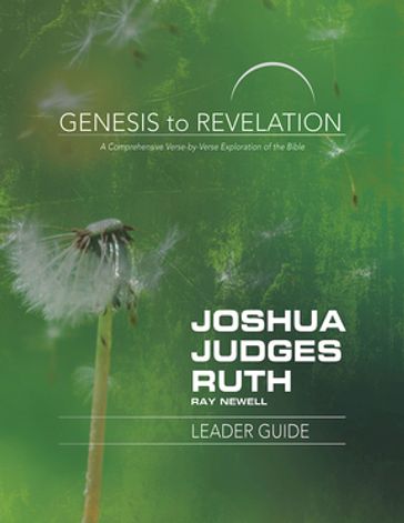 Genesis to Revelation: Joshua, Judges, Ruth Leader Guide - Ray Newell