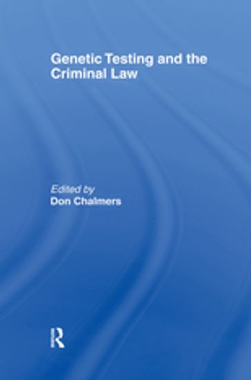 Genetic Testing and the Criminal Law - Don Chalmers