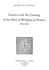 Geneva and the Coming of the Wars of Religion in France : 1555-1563