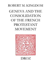 Geneva and the Consolidation of the French Protestant Movement, 1564-1572