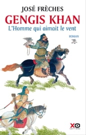 Gengis Khan - L Homme qui aimait le vent