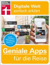 Geniale Apps für die Reise: Finanzen im Blick - Passende Unterkunft finden - Mobil vor Ort - Sprachhürden überwinden - Urlaubserinnerungen festhalten