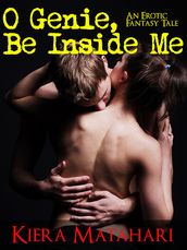 O Genie, Be Inside Me: An Erotic Fantasy Tale