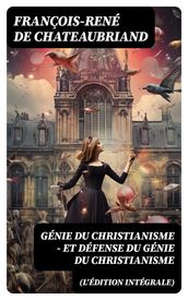 Génie du Christianisme - et Défense du Génie du Christianisme (L édition intégrale)