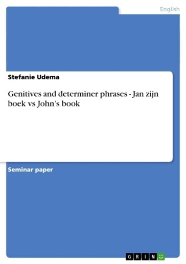 Genitives and determiner phrases - Jan zijn boek vs John's book - Stefanie Udema