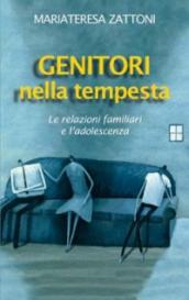 Genitori nella tempesta. Le relazioni familiari e l adolescenza