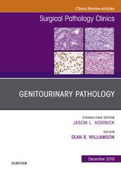 Genitourinary Pathology, An Issue of Surgical Pathology Clinics